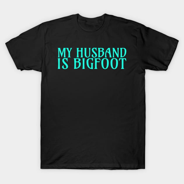 My Husband Is Bigfoot T-Shirt by FromBerlinGift